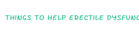 things to help erectile dysfunction