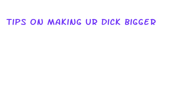 tips on making ur dick bigger