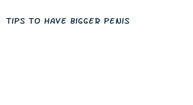 tips to have bigger penis