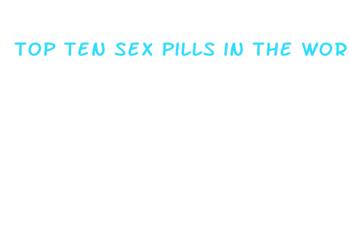 top ten sex pills in the world