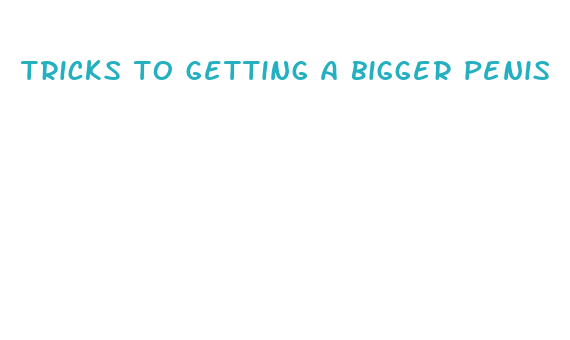 tricks to getting a bigger penis