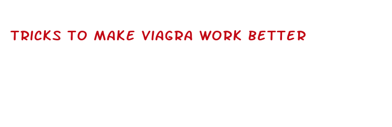 tricks to make viagra work better