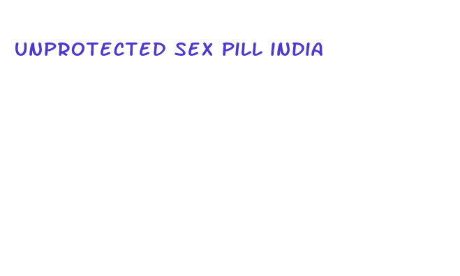 unprotected sex pill india