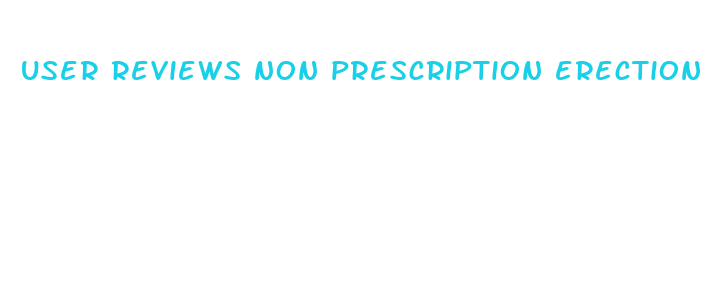 user reviews non prescription erection pills