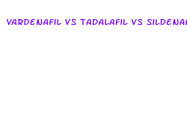 vardenafil vs tadalafil vs sildenafil