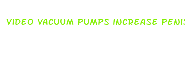 video vacuum pumps increase penis size