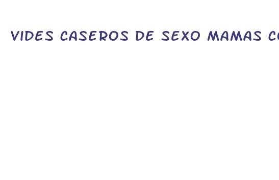 vides caseros de sexo mamas conbijos pillados follando