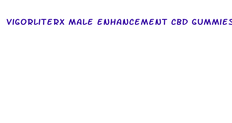 vigorliterx male enhancement cbd gummies