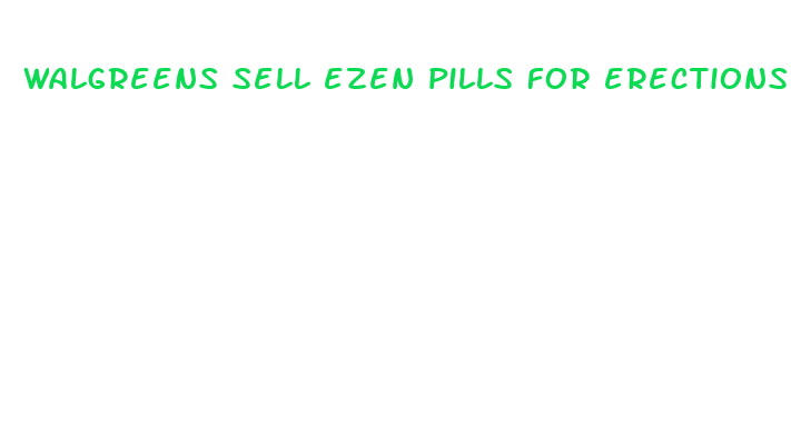 walgreens sell ezen pills for erections