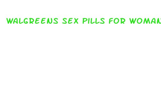 walgreens sex pills for woman