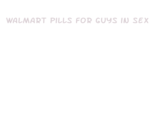 walmart pills for guys in sex