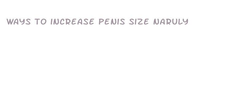 ways to increase penis size naruly