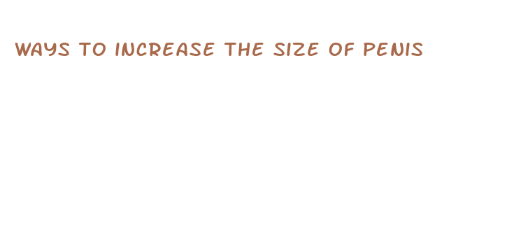 ways to increase the size of penis