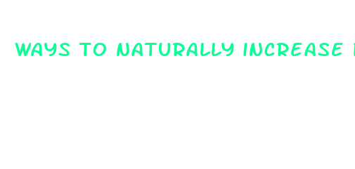 ways to naturally increase penis size