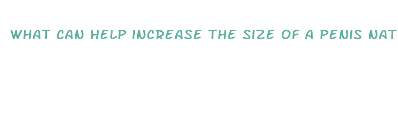 what can help increase the size of a penis naturally