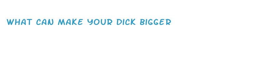 what can make your dick bigger