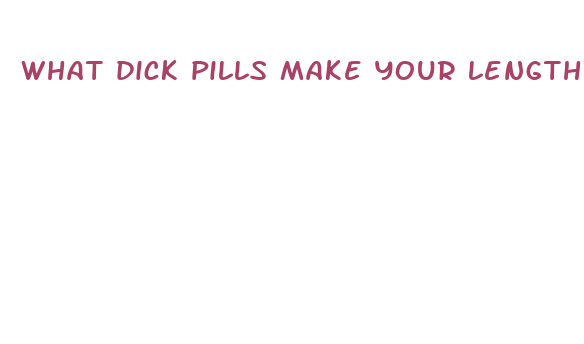 what dick pills make your length permanentlylonger