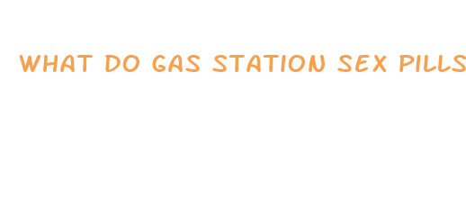 what do gas station sex pills do