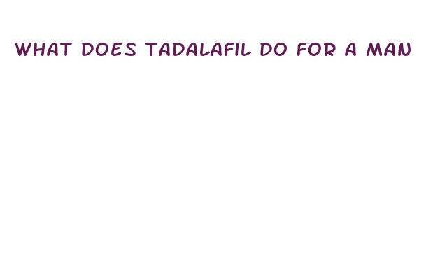 what does tadalafil do for a man