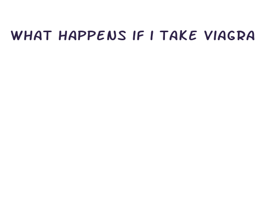 what happens if i take viagra