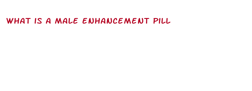 what is a male enhancement pill