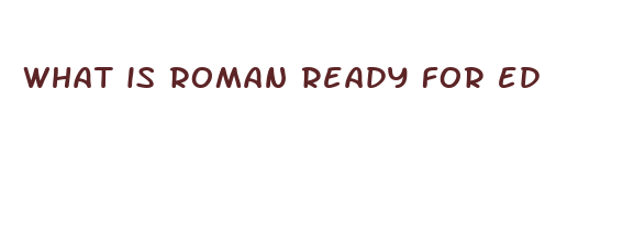 what is roman ready for ed