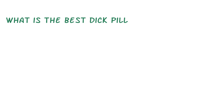 what is the best dick pill