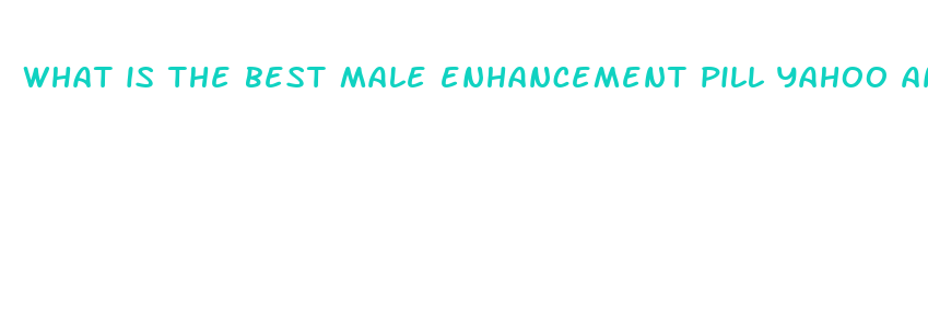 what is the best male enhancement pill yahoo answers