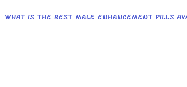 what is the best male enhancement pills available