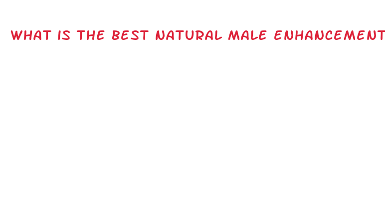 what is the best natural male enhancement pill out there