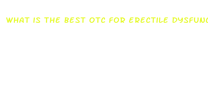 what is the best otc for erectile dysfunction