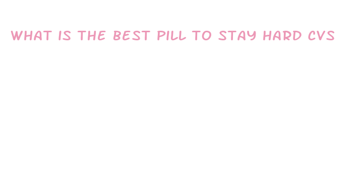 what is the best pill to stay hard cvs