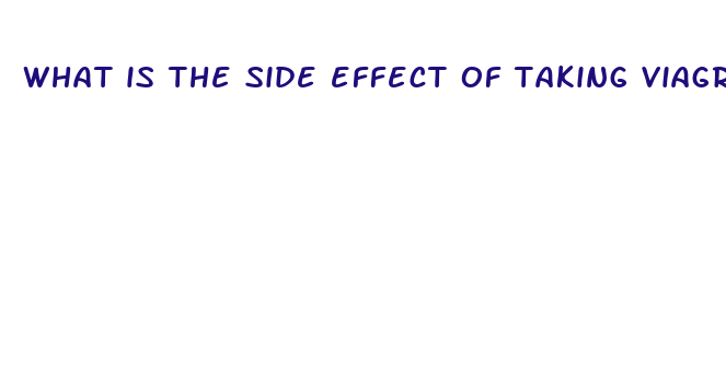 what is the side effect of taking viagra