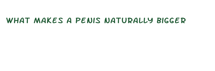 what makes a penis naturally bigger