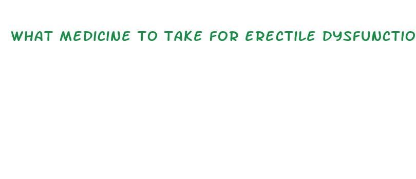 what medicine to take for erectile dysfunction