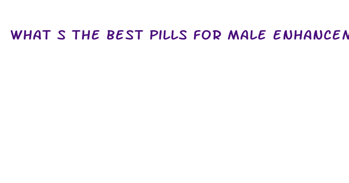 what s the best pills for male enhancement