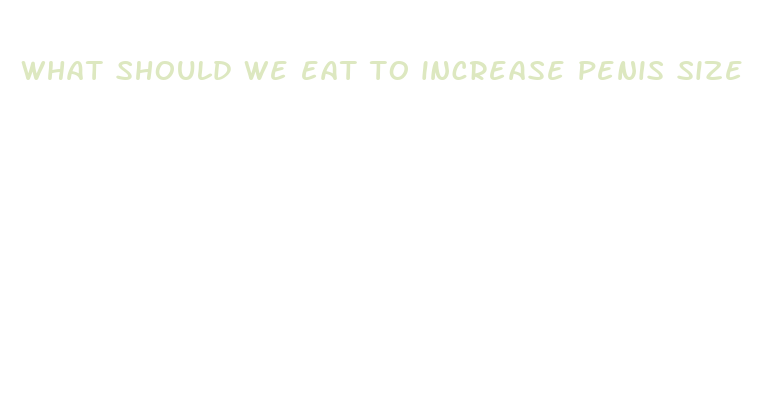 what should we eat to increase penis size