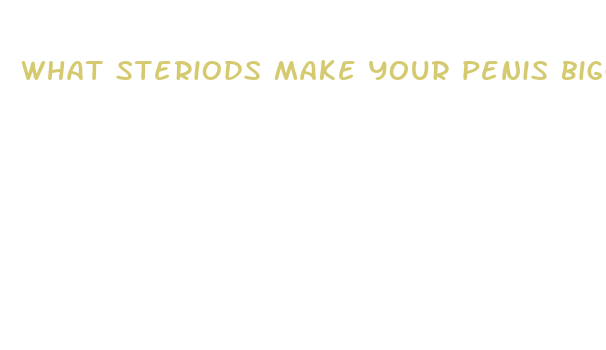 what steriods make your penis bigger