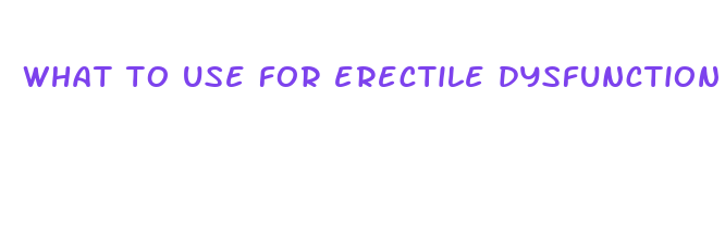 what to use for erectile dysfunction