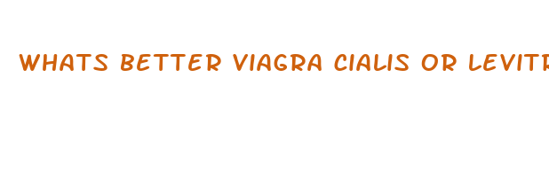 whats better viagra cialis or levitra