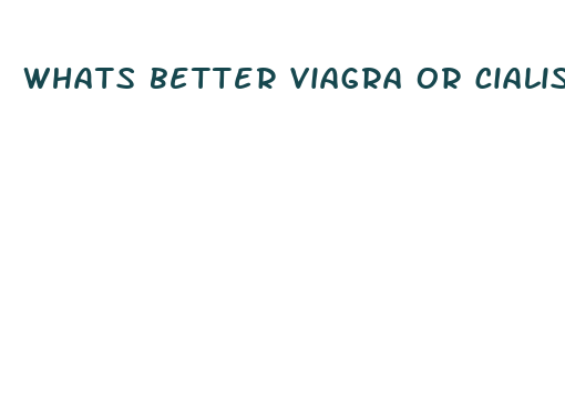 whats better viagra or cialis