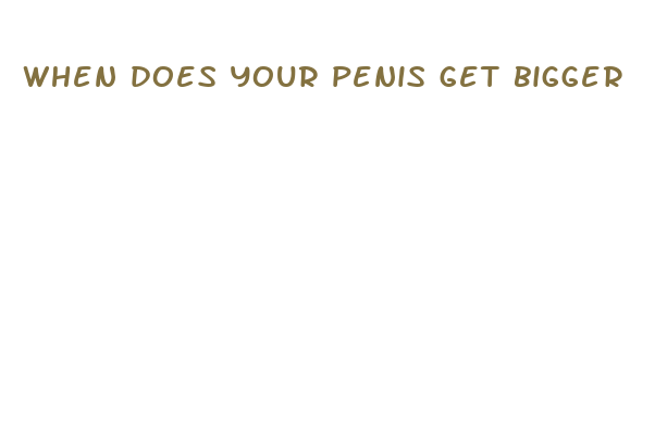 when does your penis get bigger