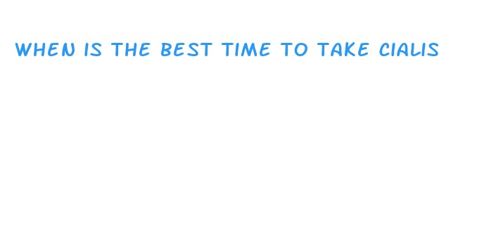 when is the best time to take cialis