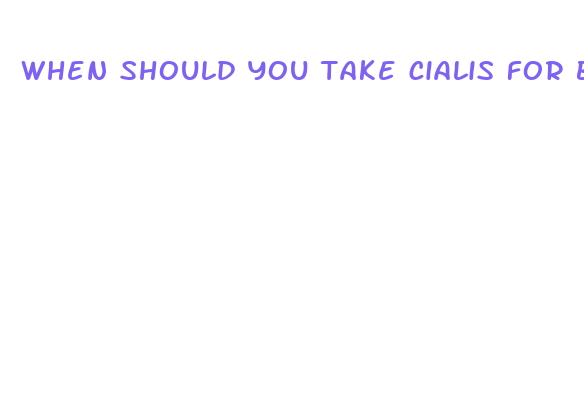 when should you take cialis for best results