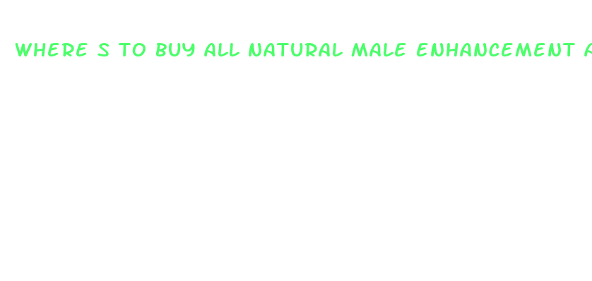 where s to buy all natural male enhancement asian pills