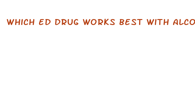 which ed drug works best with alcohol