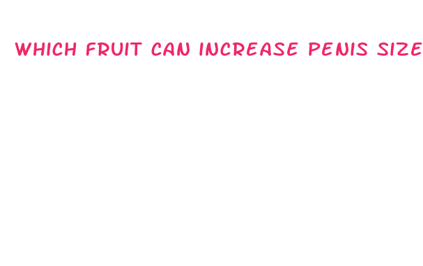 which fruit can increase penis size