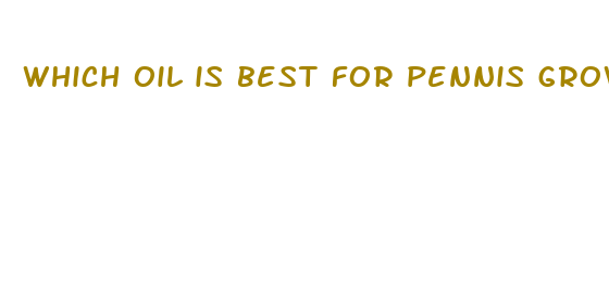 which oil is best for pennis growth in world