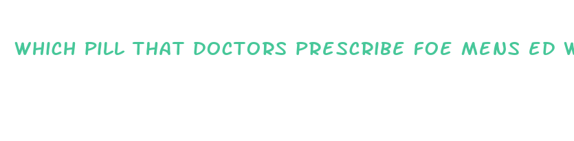 which pill that doctors prescribe foe mens ed works best