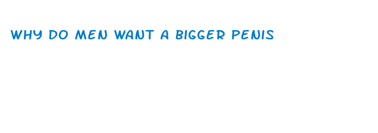 why do men want a bigger penis